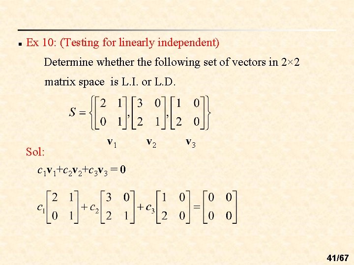 n Ex 10: (Testing for linearly independent) Determine whether the following set of vectors