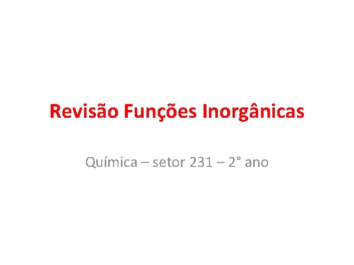 Revisão Funções Inorgânicas Química – setor 231 – 2° ano 