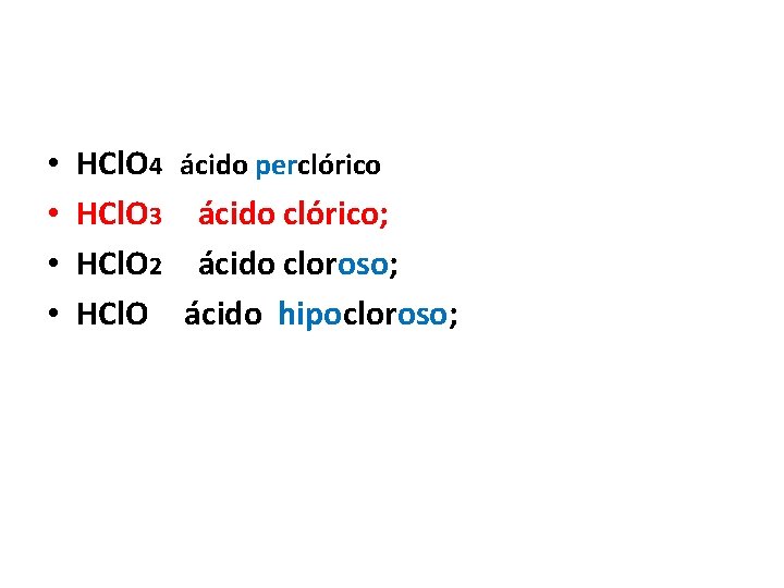  • • HCl. O 4 ácido perclórico HCl. O 3 ácido clórico; HCl.