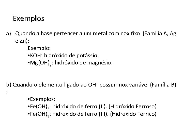 Exemplos Nomenclatura das Bases a) Quando a base pertencer a um metal com nox