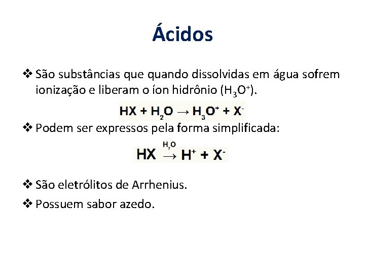 Ácidos v São substâncias que quando dissolvidas em água sofrem ionização e liberam o