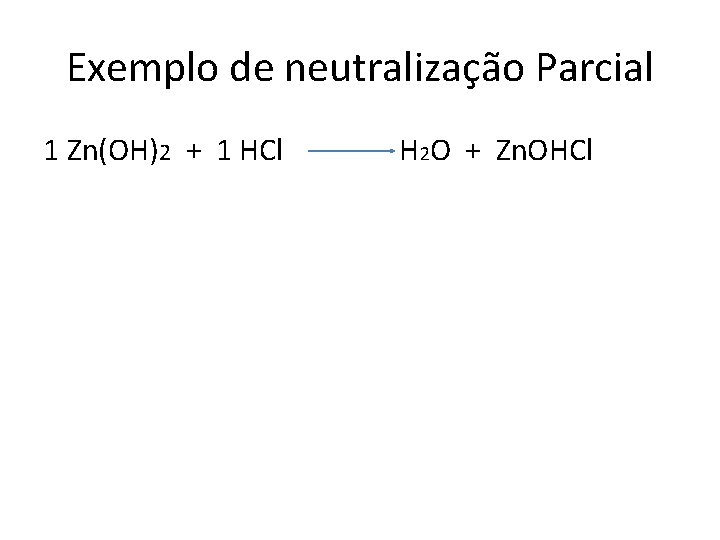 Exemplo de neutralização Parcial 1 Zn(OH)2 + 1 HCl H 2 O + Zn.