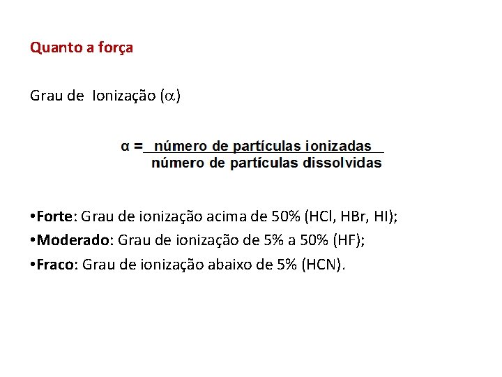 Quanto a forçaà força Grau de Ionização ( ) • Forte: Grau de ionização