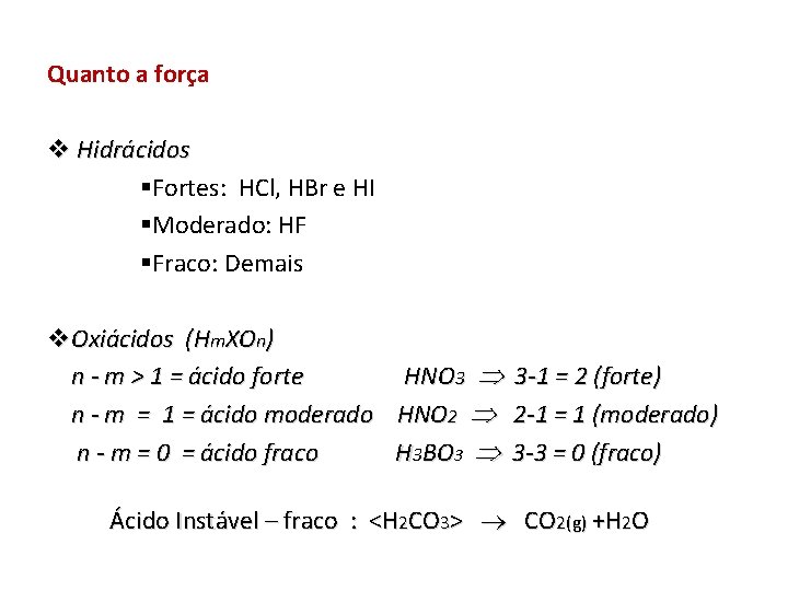 Quanto a forçaà força v Hidrácidos §Fortes: HCl, HBr e HI §Moderado: HF §Fraco: