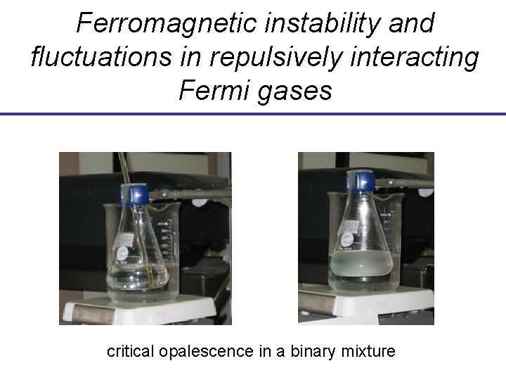 Ferromagnetic instability and fluctuations in repulsively interacting Fermi gases critical opalescence in a binary Ferromagnetic instability and fluctuations in repulsively interacting Fermi gases critical opalescence in a binary
