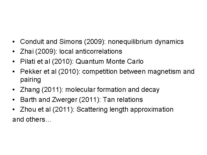 • • Conduit and Simons (2009): nonequilibrium dynamics Zhai (2009): local anticorrelations Pilati • • Conduit and Simons (2009): nonequilibrium dynamics Zhai (2009): local anticorrelations Pilati