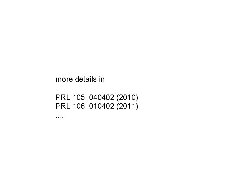 more details in PRL 105, 040402 (2010) PRL 106, 010402 (2011). . . more details in PRL 105, 040402 (2010) PRL 106, 010402 (2011). . .