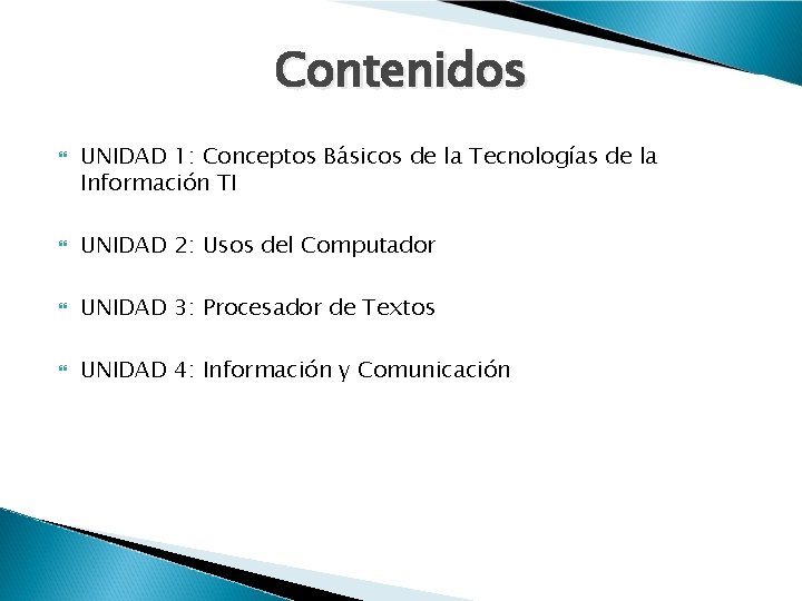 Contenidos UNIDAD 1: Conceptos Básicos de la Tecnologías de la Información TI UNIDAD 2: