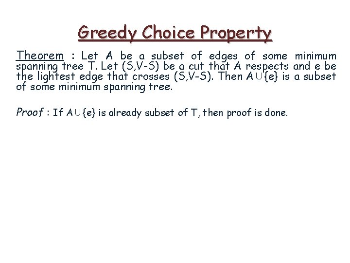 Greedy Choice Property Theorem : Let A be a subset of edges of some Greedy Choice Property Theorem : Let A be a subset of edges of some