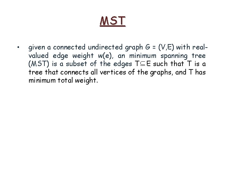 MST • given a connected undirected graph G = (V, E) with realvalued edge MST • given a connected undirected graph G = (V, E) with realvalued edge