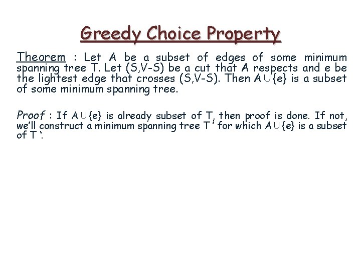 Greedy Choice Property Theorem : Let A be a subset of edges of some Greedy Choice Property Theorem : Let A be a subset of edges of some