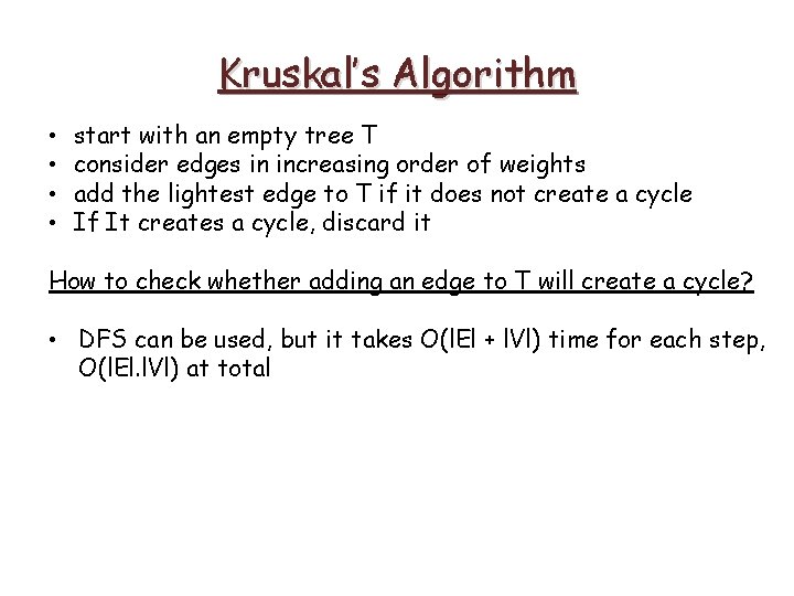 Kruskal’s Algorithm • • start with an empty tree T consider edges in increasing Kruskal’s Algorithm • • start with an empty tree T consider edges in increasing