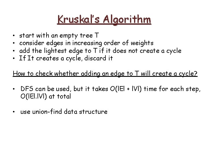 Kruskal’s Algorithm • • start with an empty tree T consider edges in increasing Kruskal’s Algorithm • • start with an empty tree T consider edges in increasing