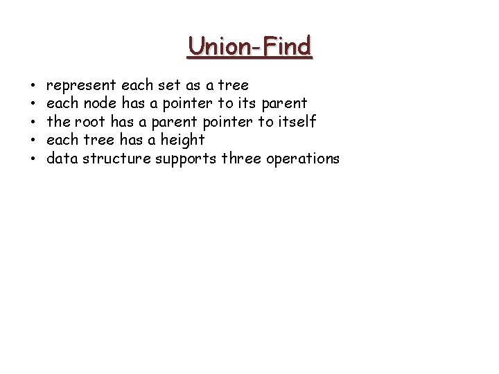 Union-Find • • • represent each set as a tree each node has a Union-Find • • • represent each set as a tree each node has a