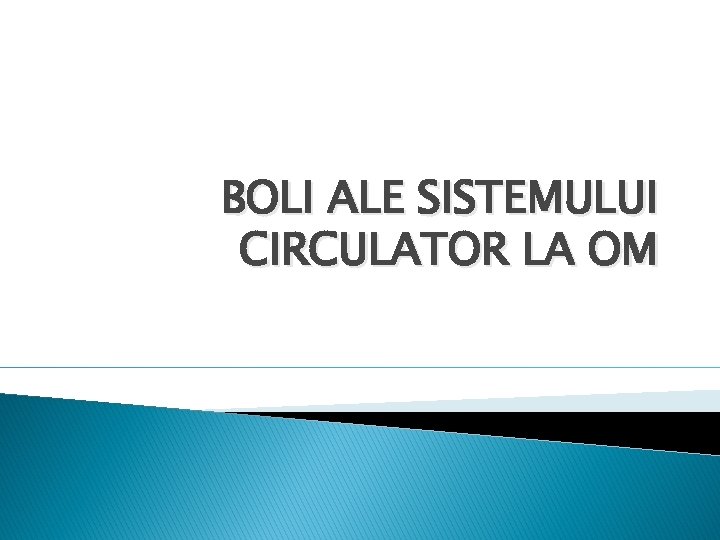  BOLI ALE SISTEMULUI CIRCULATOR LA OM 