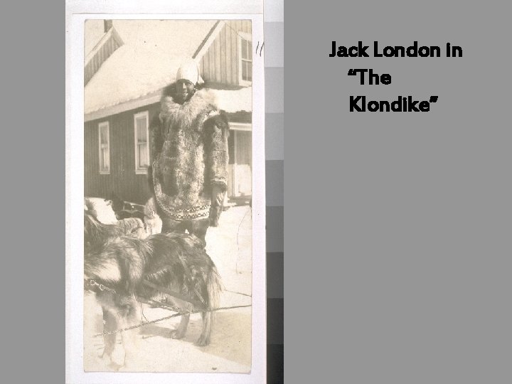 Jack London in “The Klondike” 
