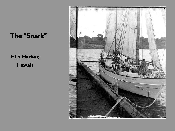 The “Snark” Hilo Harbor, Hawaii 