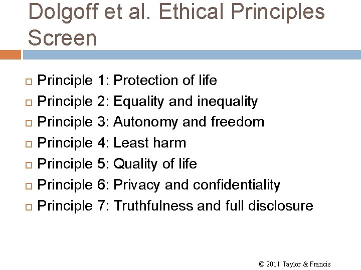 Dolgoff et al. Ethical Principles Screen Principle 1: Protection of life Principle 2: Equality