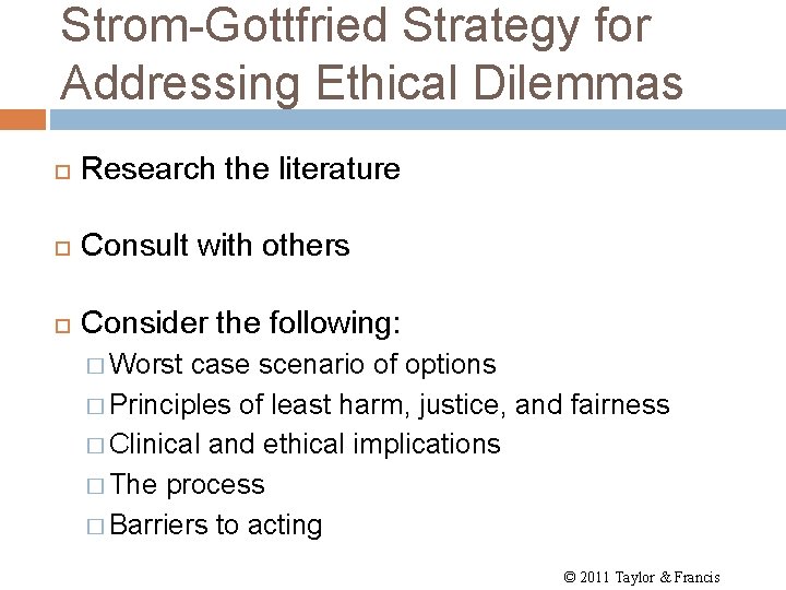 Strom-Gottfried Strategy for Addressing Ethical Dilemmas Research the literature Consult with others Consider the