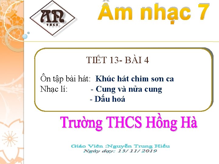  m nhạc 7 TIẾT 13 - BÀI 4 Ôn tập bài hát: Khúc