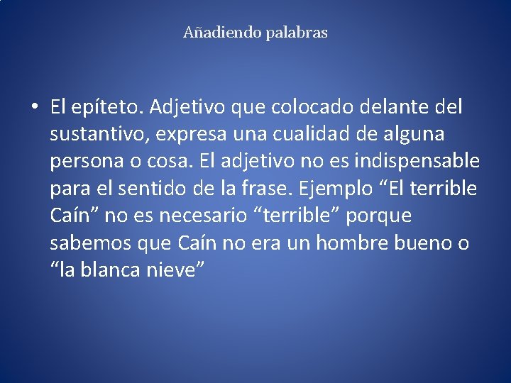 Añadiendo palabras • El epíteto. Adjetivo que colocado delante del sustantivo, expresa una cualidad