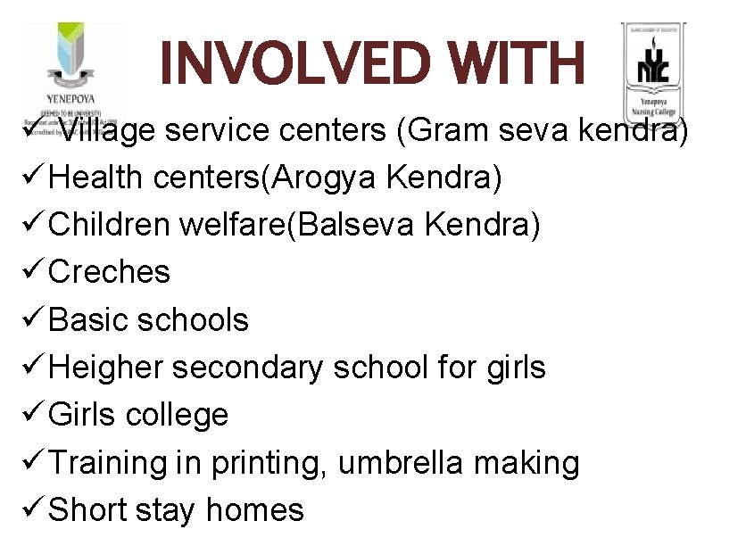 INVOLVED WITH ü Village service centers (Gram seva kendra) ü Health centers(Arogya Kendra) ü