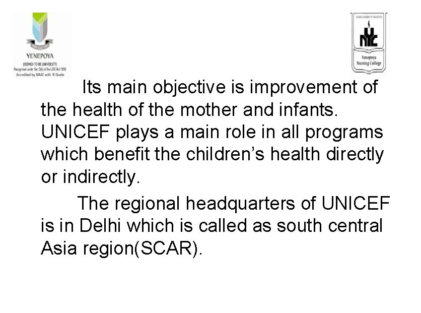 Its main objective is improvement of the health of the mother and infants. UNICEF