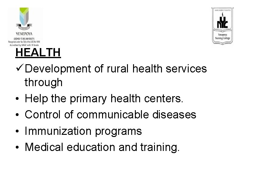 HEALTH ü Development of rural health services through • Help the primary health centers.