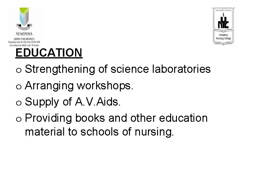 EDUCATION o Strengthening of science laboratories o Arranging workshops. o Supply of A. V.