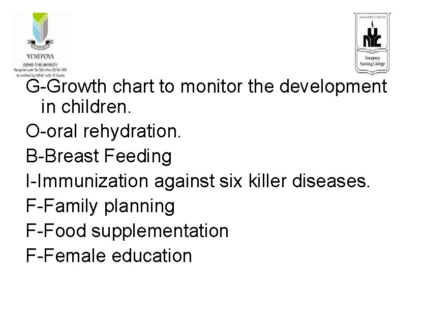 G-Growth chart to monitor the development in children. O-oral rehydration. B-Breast Feeding I-Immunization against