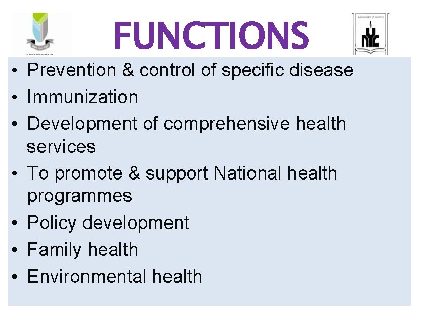 FUNCTIONS • Prevention & control of specific disease • Immunization • Development of comprehensive