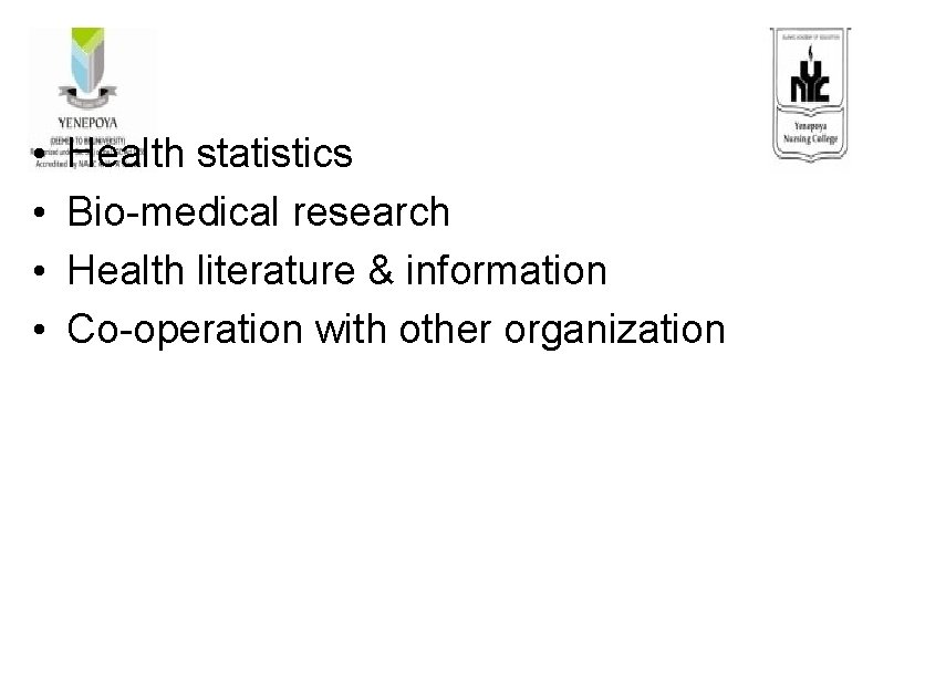  • • Health statistics Bio-medical research Health literature & information Co-operation with other