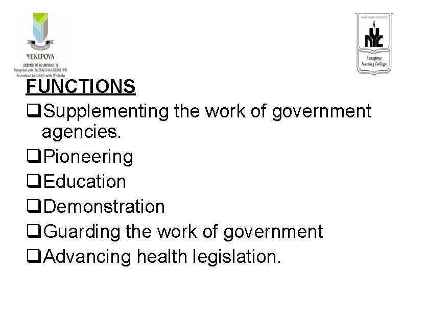FUNCTIONS q. Supplementing the work of government agencies. q. Pioneering q. Education q. Demonstration