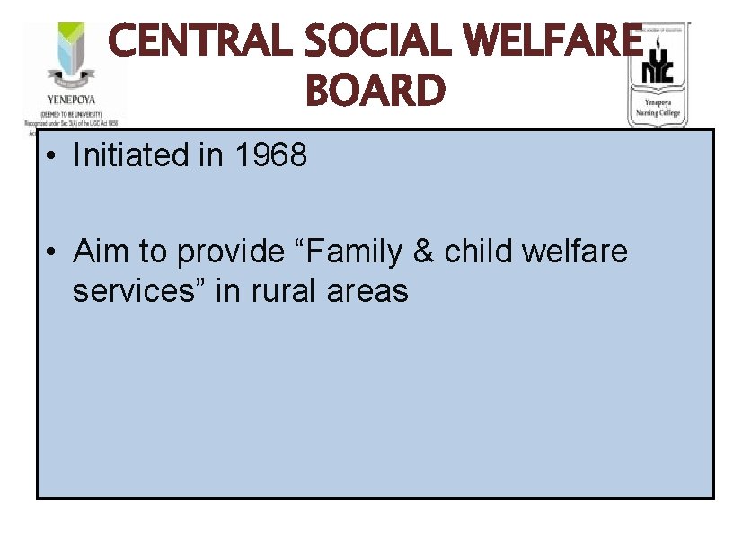 CENTRAL SOCIAL WELFARE BOARD • Initiated in 1968 • Aim to provide “Family &