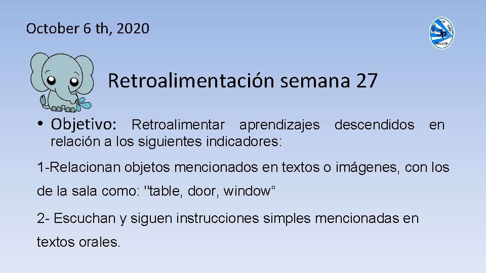 October 6 th, 2020 Retroalimentación semana 27 • Objetivo: Retroalimentar aprendizajes relación a los