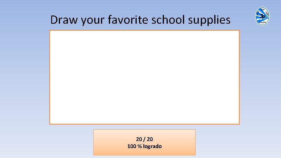 Draw your favorite school supplies 20 / 20 100 % logrado 