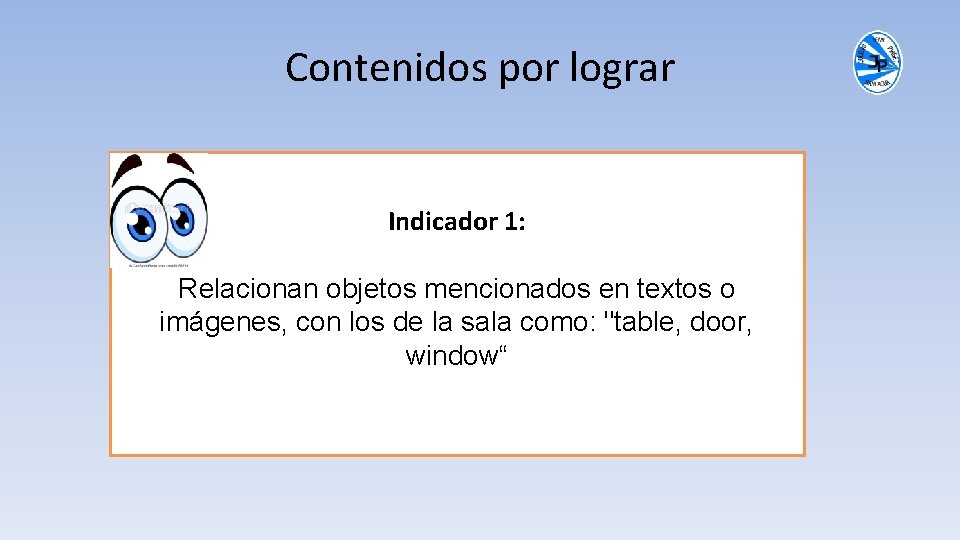 Contenidos por lograr Indicador 1: Relacionan objetos mencionados en textos o imágenes, con los