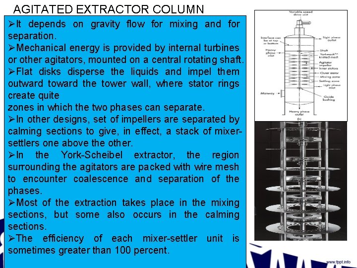 AGITATED EXTRACTOR COLUMN ØIt depends on gravity flow for mixing and for separation. ØMechanical