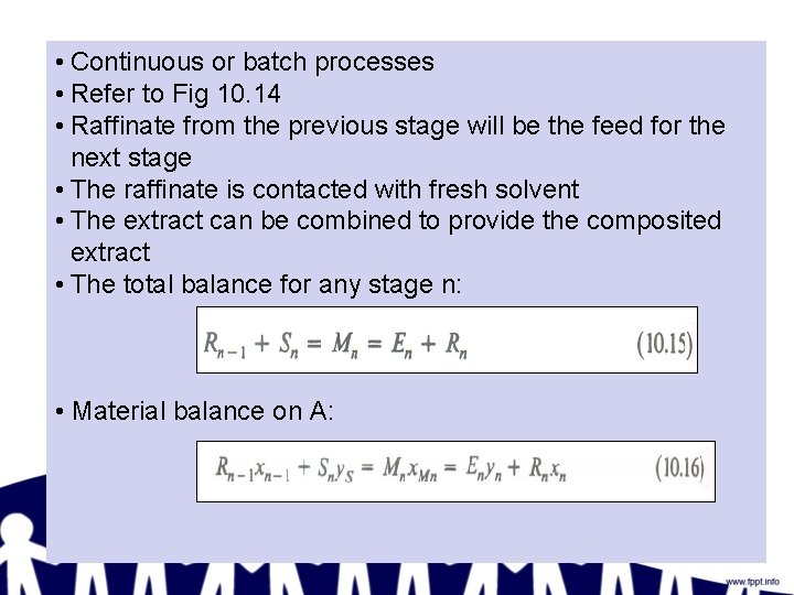  • Continuous or batch processes • Refer to Fig 10. 14 • Raffinate