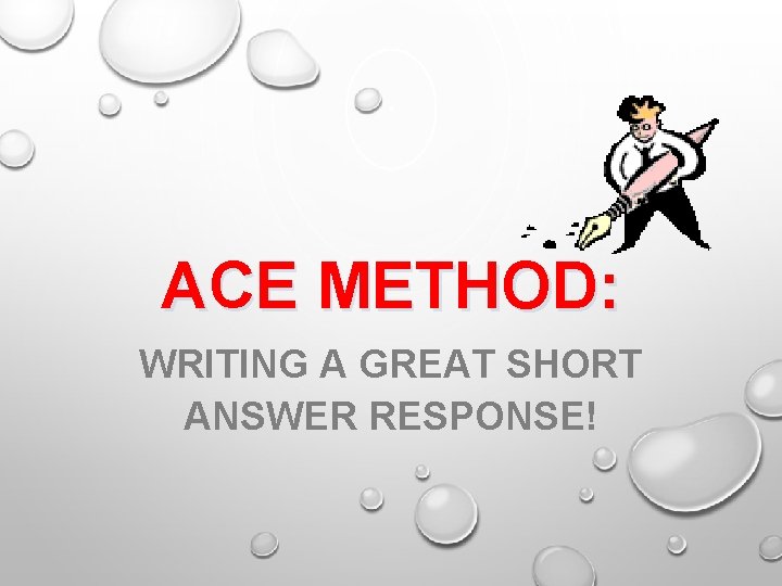 ACE METHOD: WRITING A GREAT SHORT ANSWER RESPONSE! 