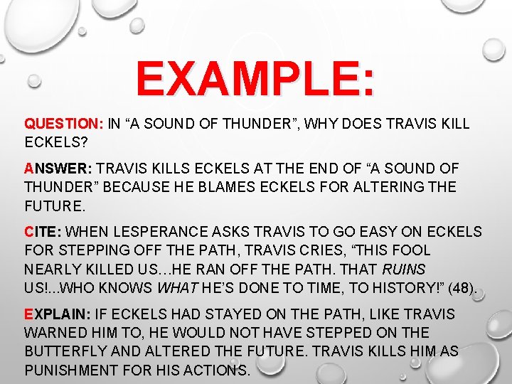 EXAMPLE: QUESTION: IN “A SOUND OF THUNDER”, WHY DOES TRAVIS KILL ECKELS? ANSWER: TRAVIS