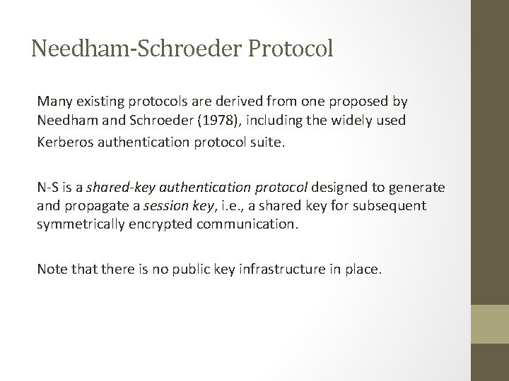 Needham-Schroeder Protocol Many existing protocols are derived from one proposed by Needham and Schroeder Needham-Schroeder Protocol Many existing protocols are derived from one proposed by Needham and Schroeder