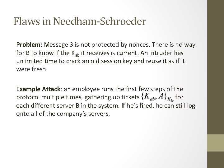 Flaws in Needham-Schroeder Problem: Message 3 is not protected by nonces. There is no Flaws in Needham-Schroeder Problem: Message 3 is not protected by nonces. There is no