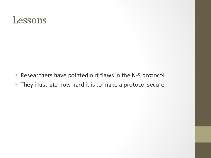 Lessons • Researchers have pointed out flaws in the N-S protocol. • They illustrate Lessons • Researchers have pointed out flaws in the N-S protocol. • They illustrate