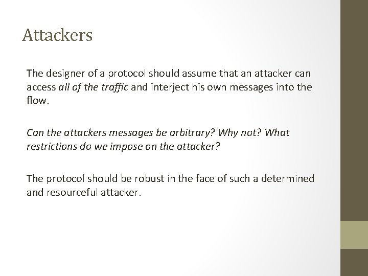 Attackers The designer of a protocol should assume that an attacker can access all Attackers The designer of a protocol should assume that an attacker can access all