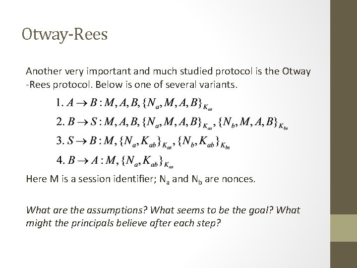 Otway-Rees Another very important and much studied protocol is the Otway -Rees protocol. Below Otway-Rees Another very important and much studied protocol is the Otway -Rees protocol. Below