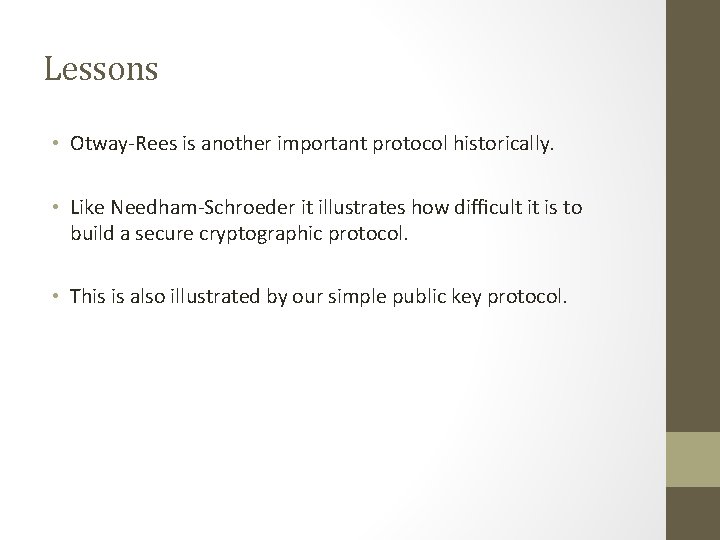 Lessons • Otway-Rees is another important protocol historically. • Like Needham-Schroeder it illustrates how Lessons • Otway-Rees is another important protocol historically. • Like Needham-Schroeder it illustrates how
