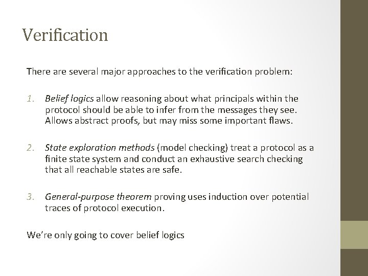 Verification There are several major approaches to the verification problem: 1. Belief logics allow Verification There are several major approaches to the verification problem: 1. Belief logics allow