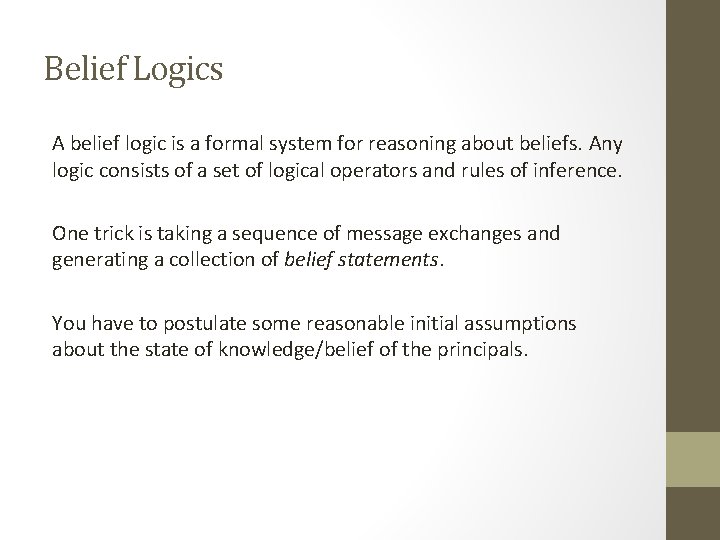 Belief Logics A belief logic is a formal system for reasoning about beliefs. Any Belief Logics A belief logic is a formal system for reasoning about beliefs. Any
