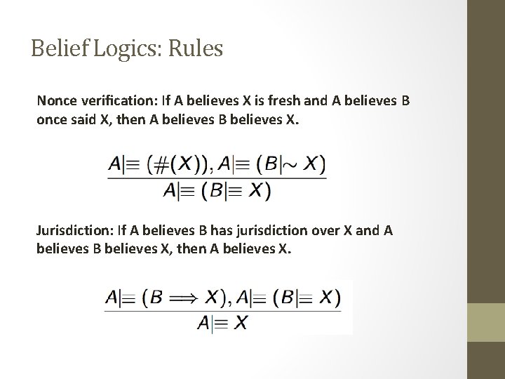Belief Logics: Rules Nonce verification: If A believes X is fresh and A believes Belief Logics: Rules Nonce verification: If A believes X is fresh and A believes
